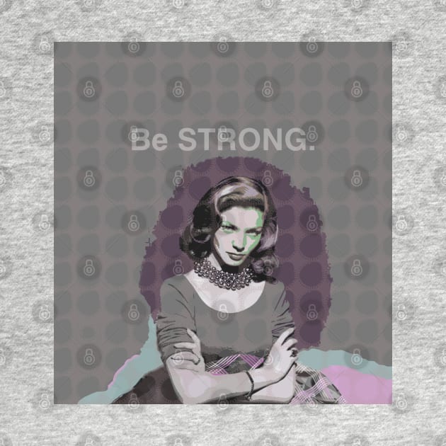 Lauren Bacall - Be Strong. by FanitsaArt